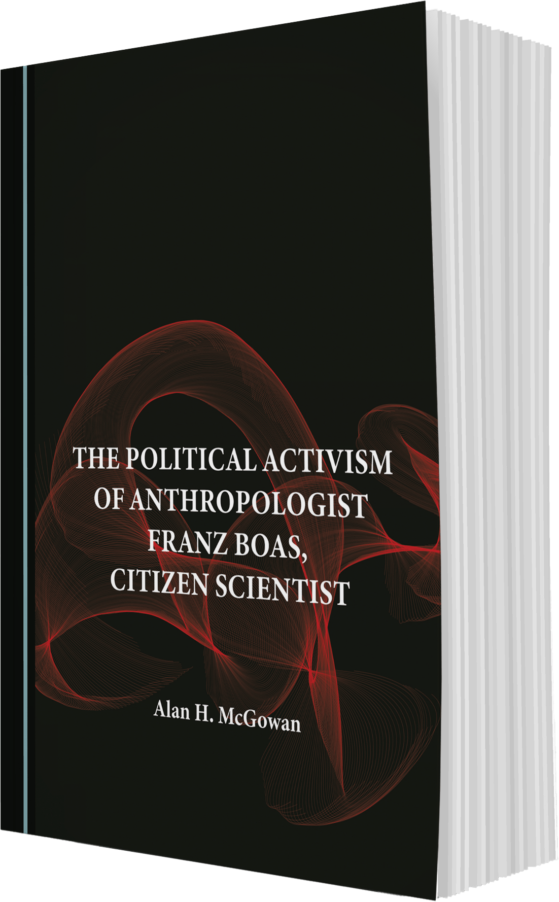 The Political Activism Of Anthropologists Franz Boas, Citizen Scientist By Alan H. McGowan